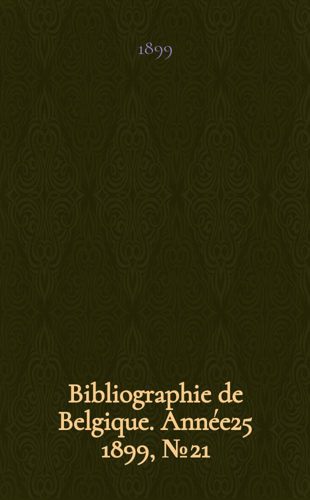 Bibliographie de Belgique. Année25 1899, №21