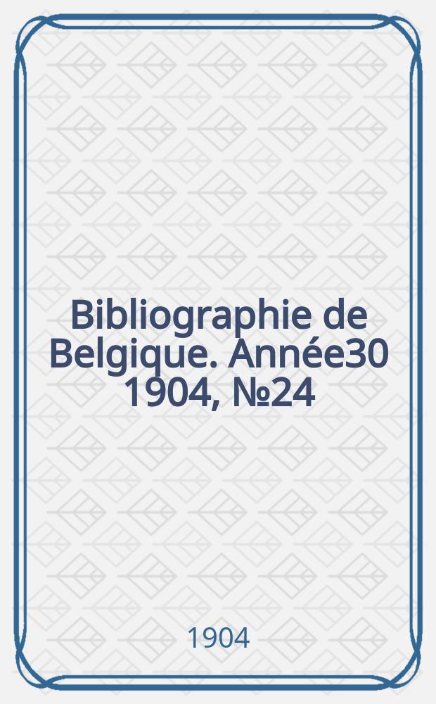 Bibliographie de Belgique. Ann&eacute;e30 1904, №24