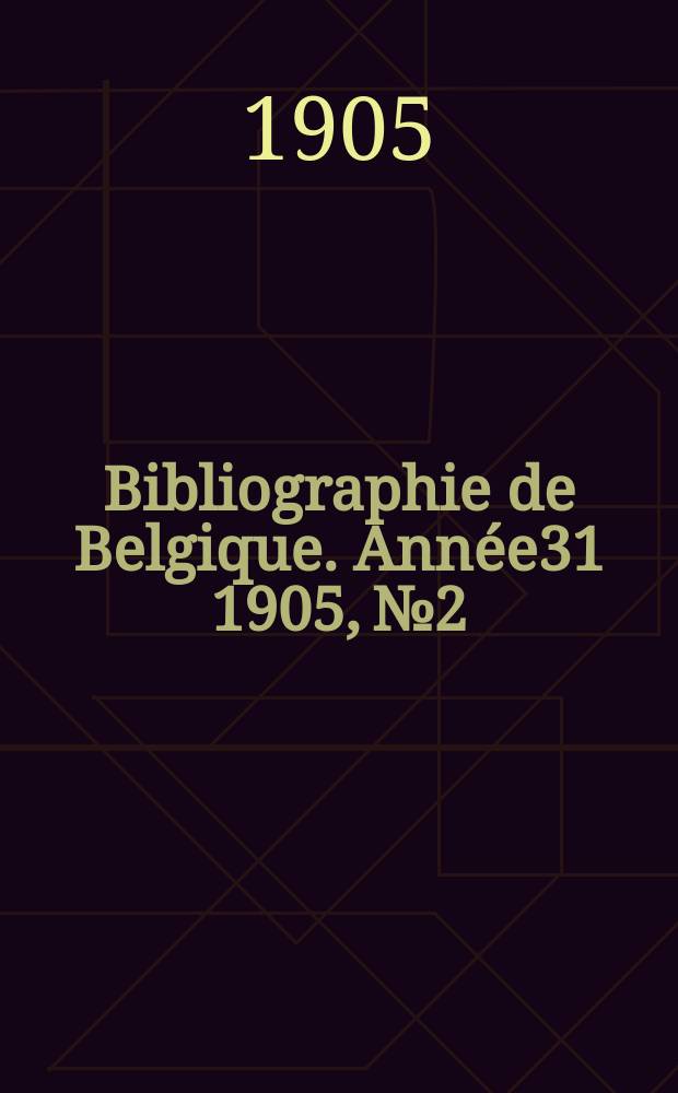 Bibliographie de Belgique. Année31 1905, №2