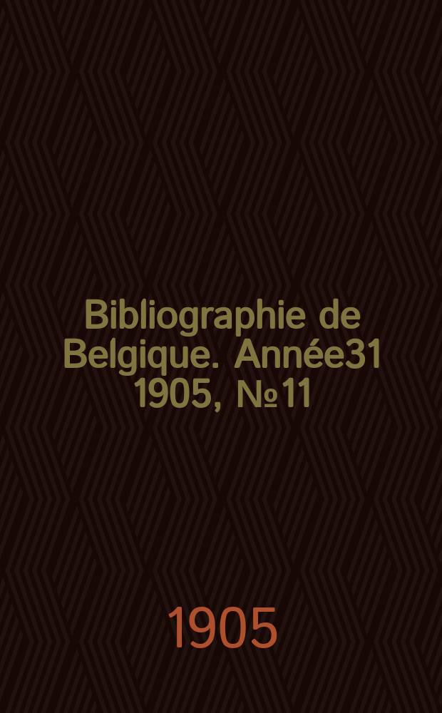 Bibliographie de Belgique. Ann&eacute;e31 1905, №11