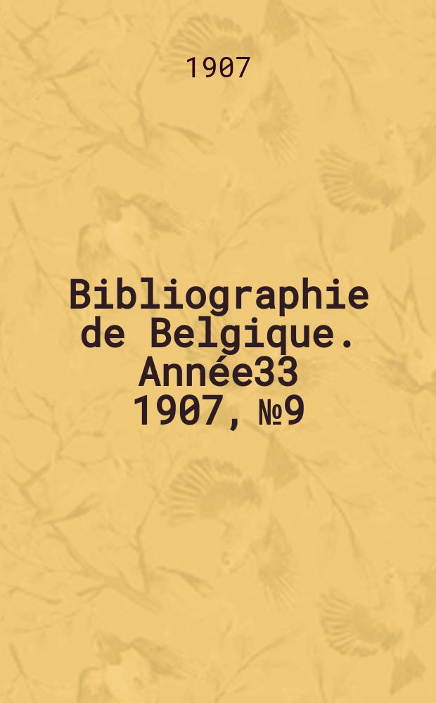 Bibliographie de Belgique. Année33 1907, №9
