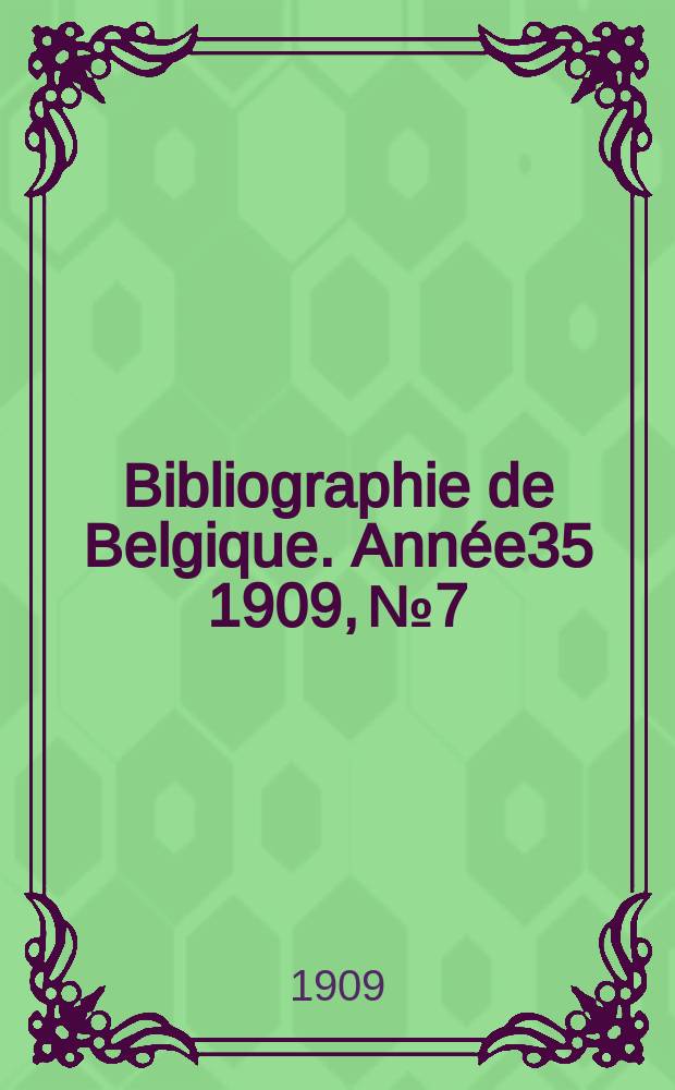 Bibliographie de Belgique. Année35 1909, №7
