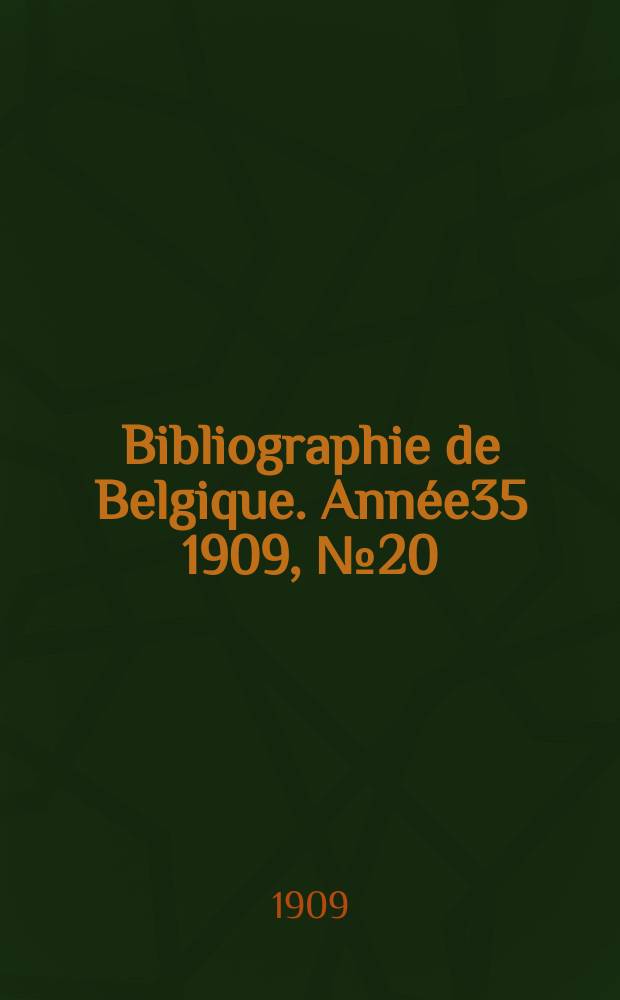 Bibliographie de Belgique. Ann&eacute;e35 1909, №20