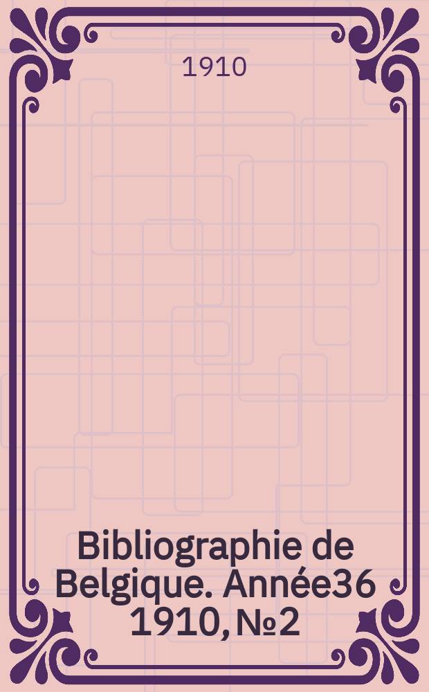 Bibliographie de Belgique. Année36 1910, №2