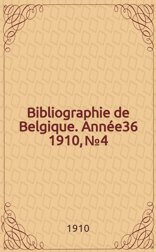 Bibliographie de Belgique. Année36 1910, №4