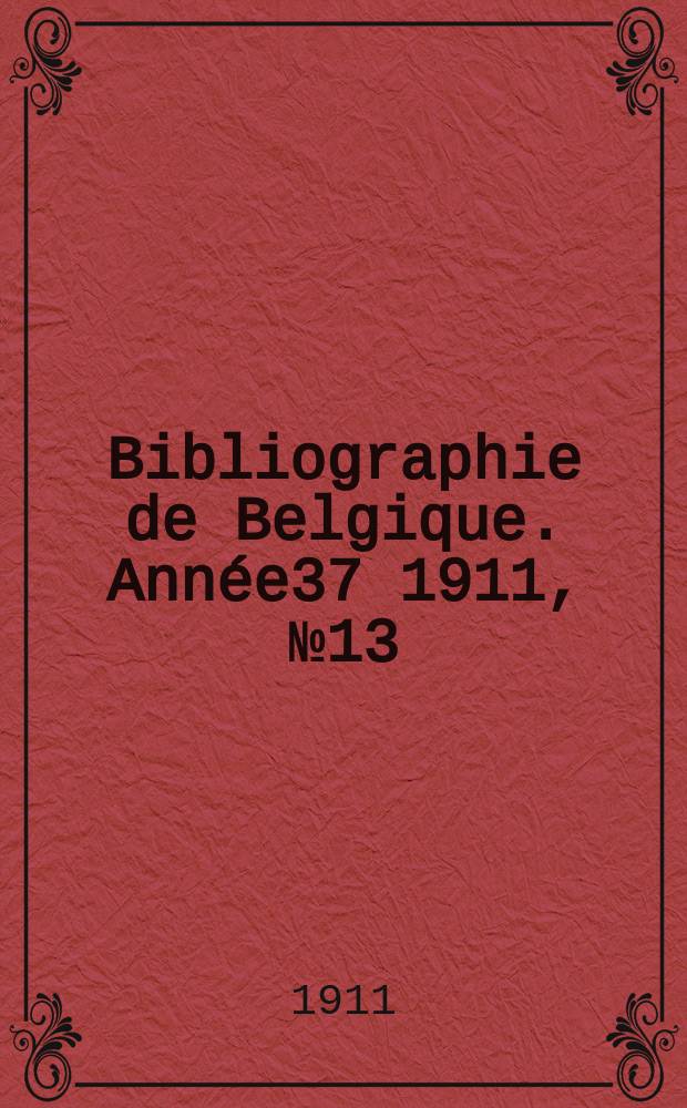 Bibliographie de Belgique. Année37 1911, №13