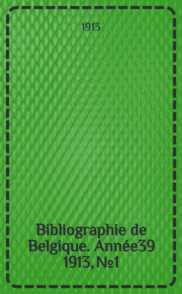 Bibliographie de Belgique. Année39 1913, №1