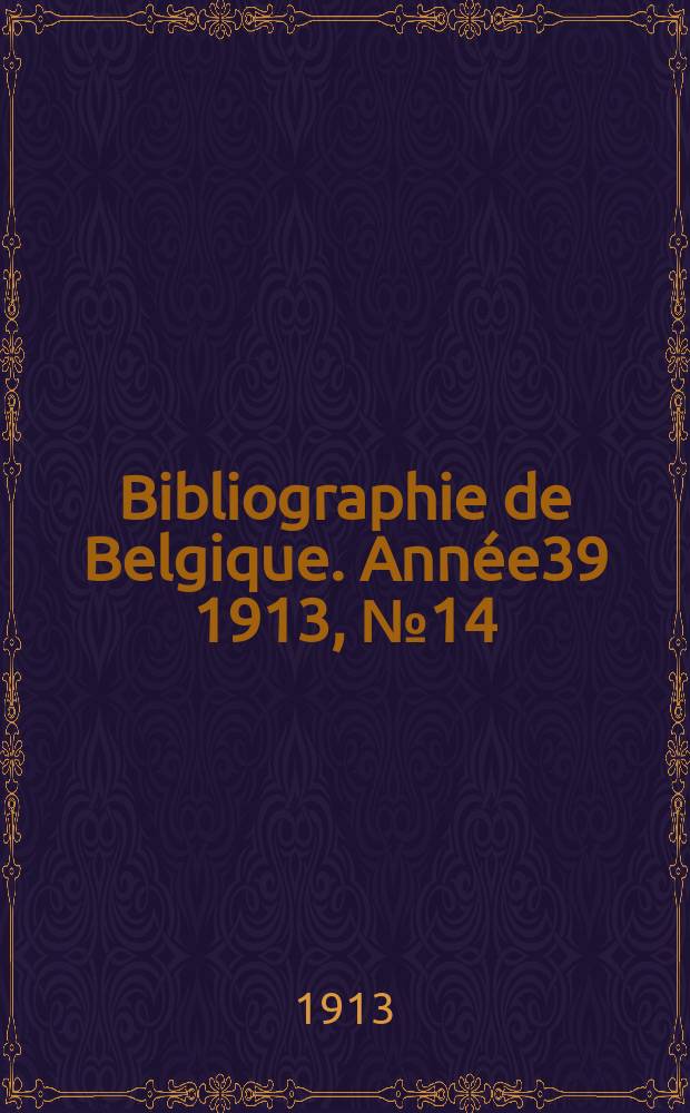 Bibliographie de Belgique. Ann&eacute;e39 1913, №14