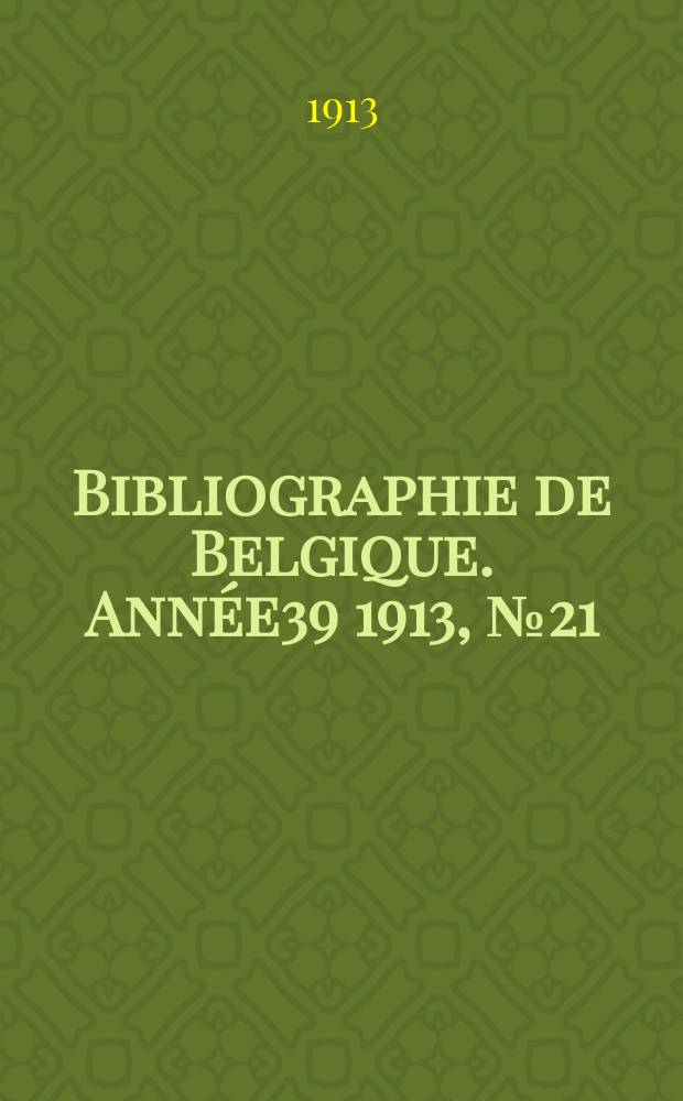 Bibliographie de Belgique. Année39 1913, №21
