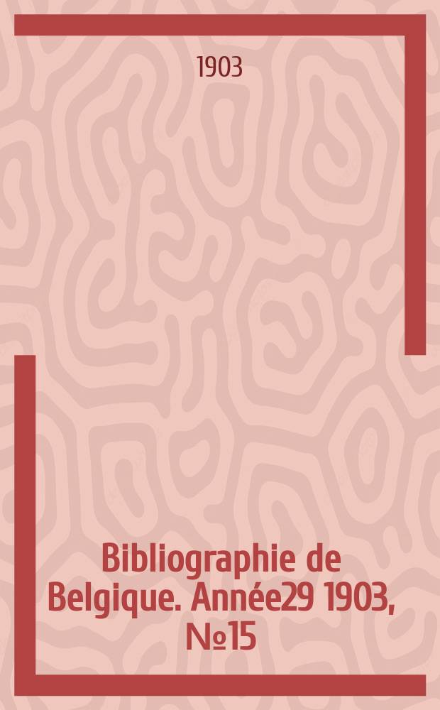 Bibliographie de Belgique. Année29 1903, №15