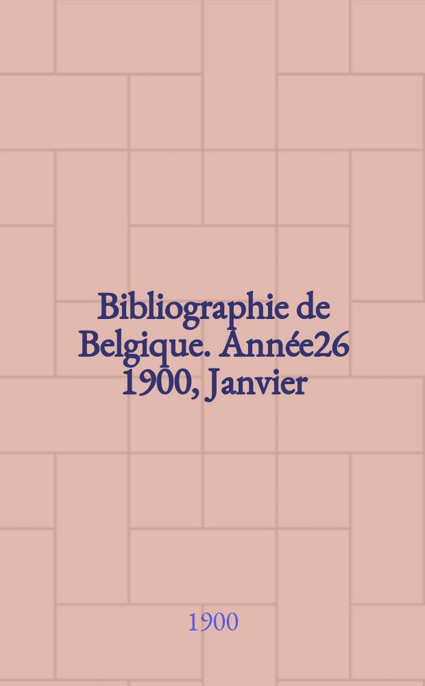 Bibliographie de Belgique. Année26 1900, Janvier