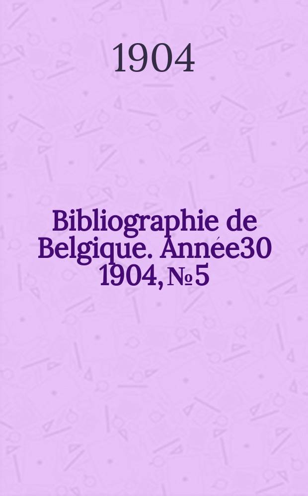 Bibliographie de Belgique. Année30 1904, №5