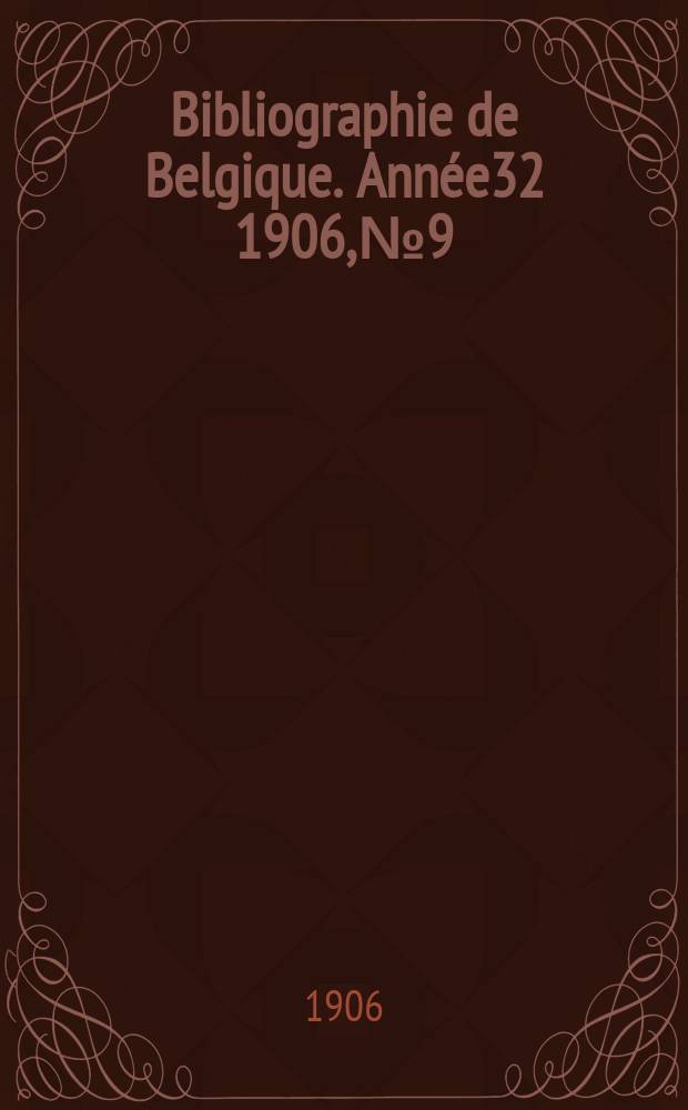 Bibliographie de Belgique. Ann&eacute;e32 1906, №9
