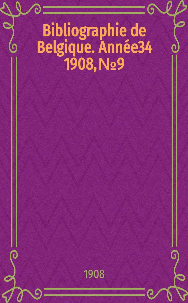 Bibliographie de Belgique. Année34 1908, №9