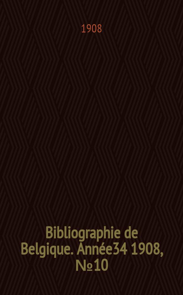 Bibliographie de Belgique. Année34 1908, №10