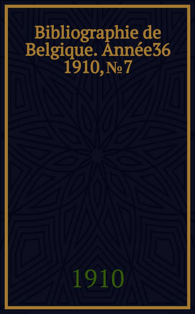 Bibliographie de Belgique. Année36 1910, №7