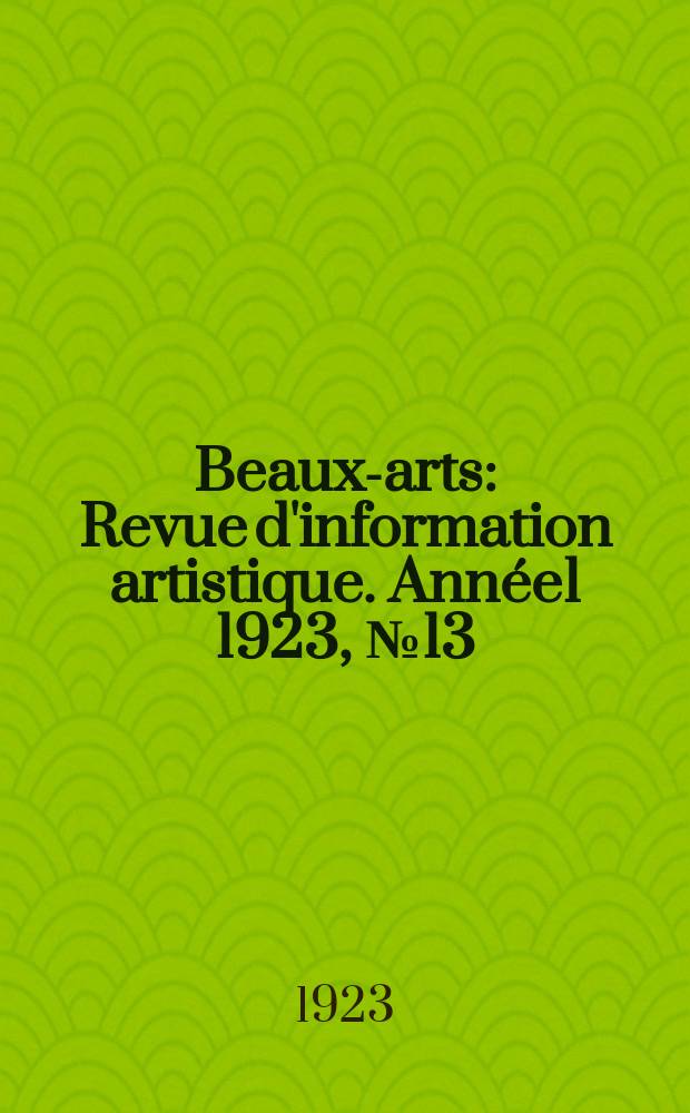 Beaux-arts : Revue d'information artistique. Année1 1923, №13