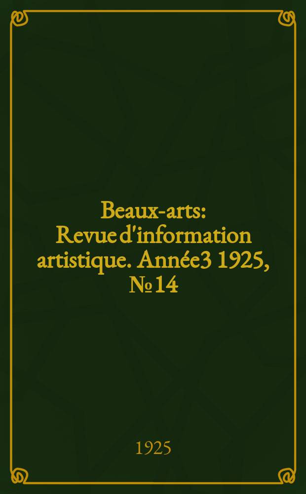 Beaux-arts : Revue d'information artistique. Année3 1925, №14