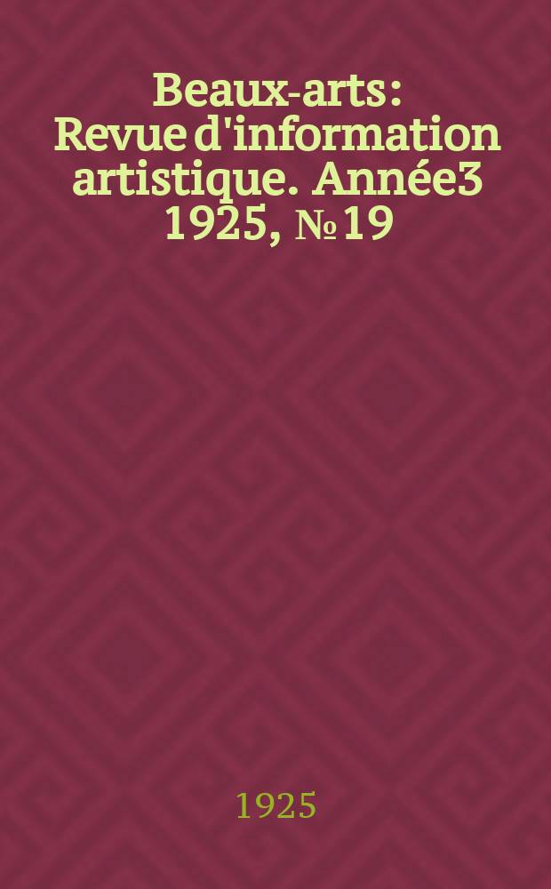 Beaux-arts : Revue d'information artistique. Année3 1925, №19