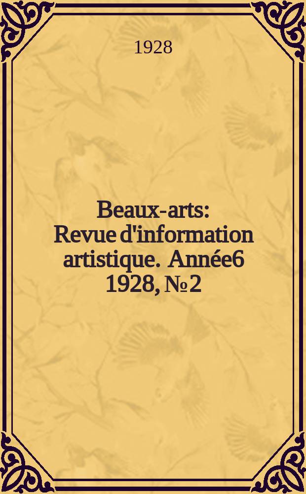 Beaux-arts : Revue d'information artistique. Année6 1928, №2