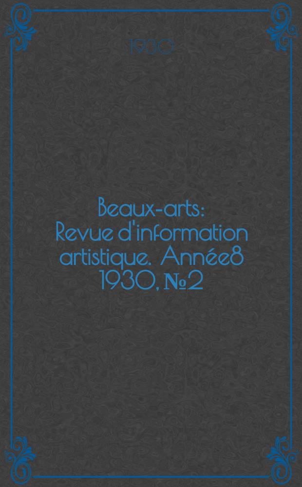 Beaux-arts : Revue d'information artistique. Année8 1930, №2