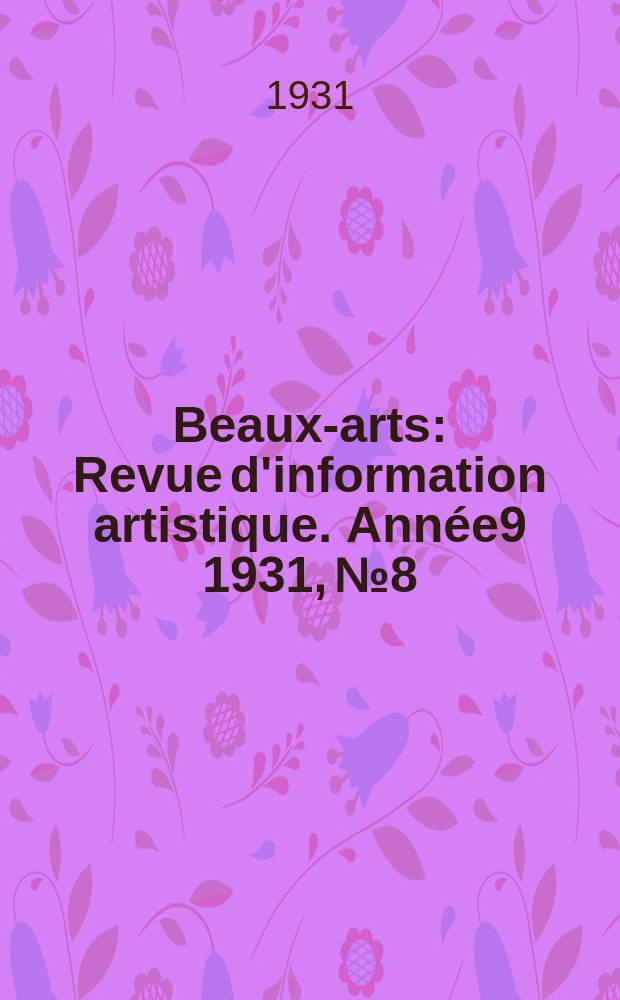Beaux-arts : Revue d'information artistique. Année9 1931, №8