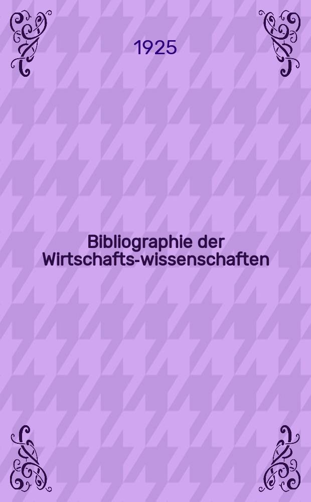 Bibliographie der Wirtschafts-wissenschaften : Vormals Bibliographie der Sozialwissenschaften Zusgest in der Bibl. des Inst, für Weltwirtschaft an der Univ. Kiel. Jg.21 1925, №7