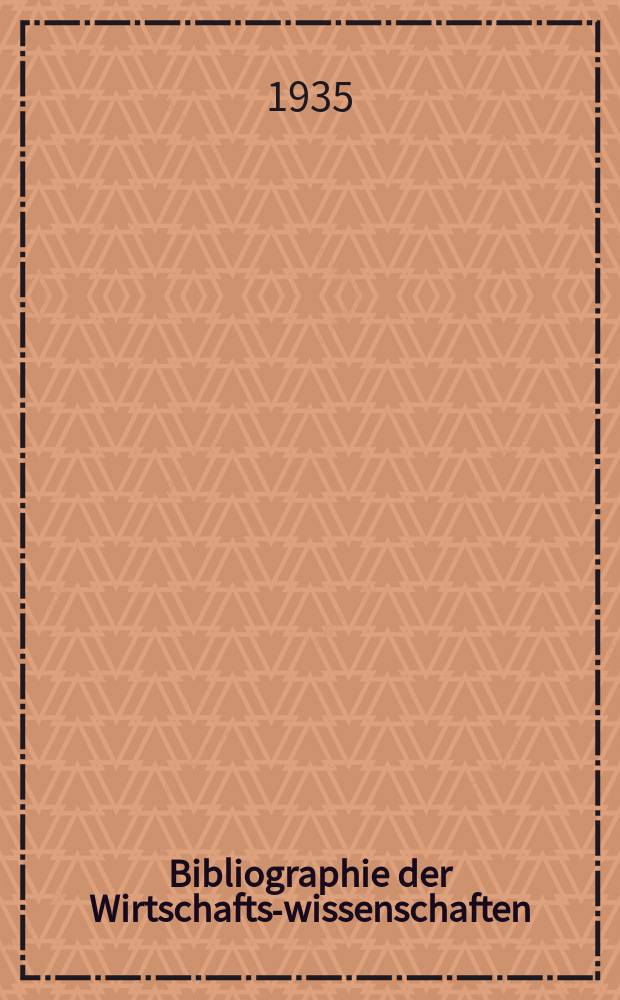 Bibliographie der Wirtschafts-wissenschaften : Vormals Bibliographie der Sozialwissenschaften Zusgest in der Bibl. des Inst, für Weltwirtschaft an der Univ. Kiel. Jg.31 1935, H.10