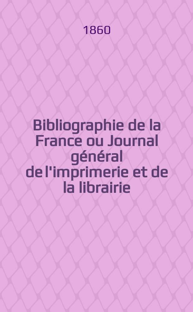 Bibliographie de la France ou Journal général de l'imprimerie et de la librairie : Livres, compositions musicales, gravures. etc. Publ. sur les documents directement fournis par le Ministère de l'intérieur. Année49 1860, T.4, №8