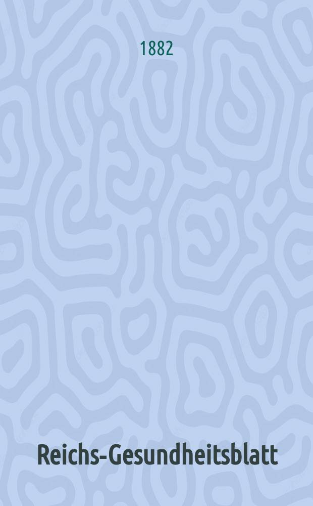 Reichs-Gesundheitsblatt : Hrsg. vom Reichsgesundheitsamt. Jg.6 1882, №23