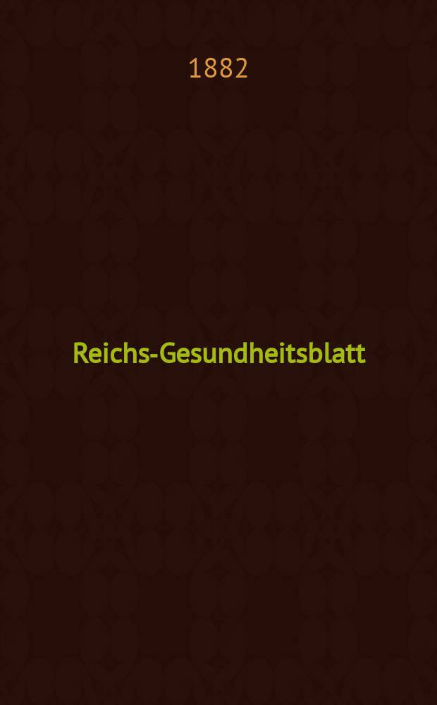 Reichs-Gesundheitsblatt : Hrsg. vom Reichsgesundheitsamt. Jg.6 1882, №27