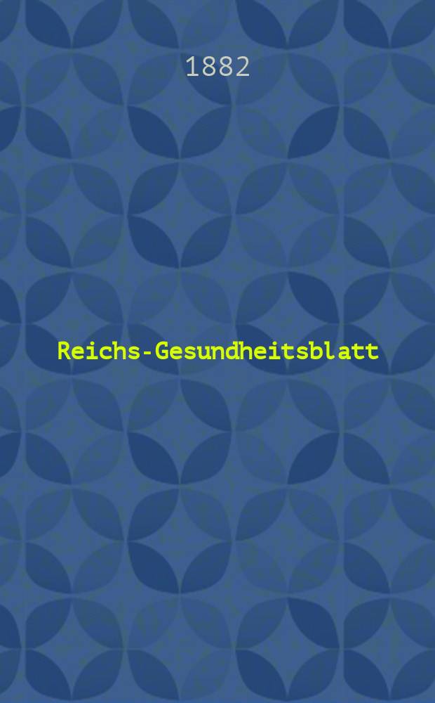Reichs-Gesundheitsblatt : Hrsg. vom Reichsgesundheitsamt. Jg.6 1882, №44