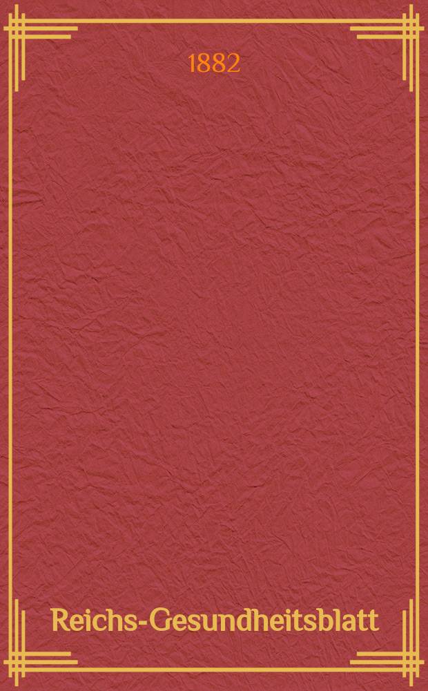Reichs-Gesundheitsblatt : Hrsg. vom Reichsgesundheitsamt. Jg.6 1882, №50