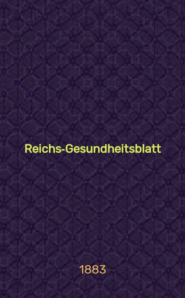 Reichs-Gesundheitsblatt : Hrsg. vom Reichsgesundheitsamt. Jg.7 1883, №51