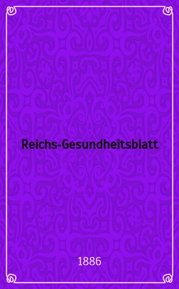 Reichs-Gesundheitsblatt : Hrsg. vom Reichsgesundheitsamt. Jg.10 1886, №44