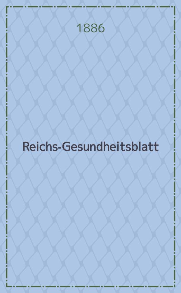 Reichs-Gesundheitsblatt : Hrsg. vom Reichsgesundheitsamt. Jg.10 1886, №51