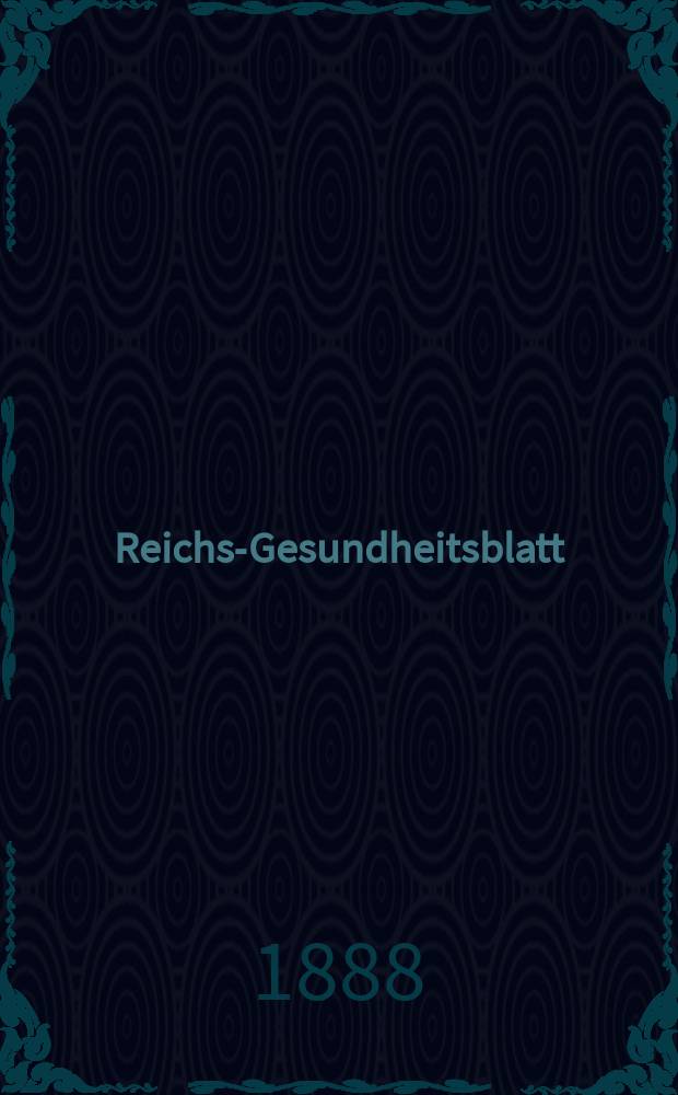 Reichs-Gesundheitsblatt : Hrsg. vom Reichsgesundheitsamt. Jg.12 1888, №9
