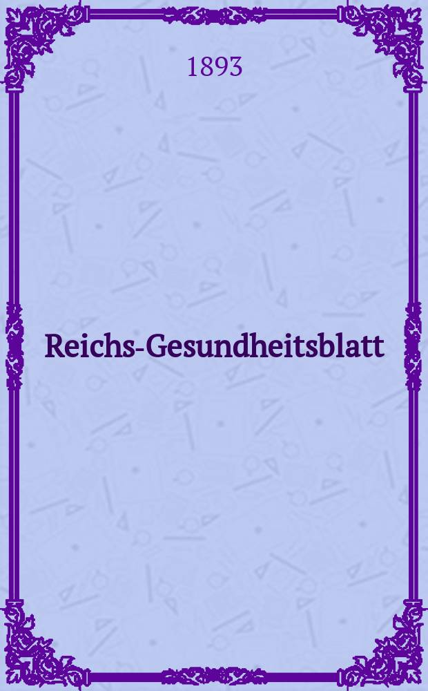 Reichs-Gesundheitsblatt : Hrsg. vom Reichsgesundheitsamt. Jg.17 1893, №4