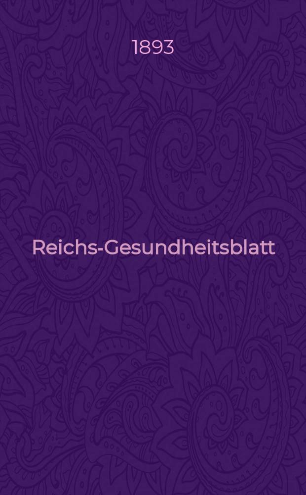 Reichs-Gesundheitsblatt : Hrsg. vom Reichsgesundheitsamt. Jg.17 1893, №9
