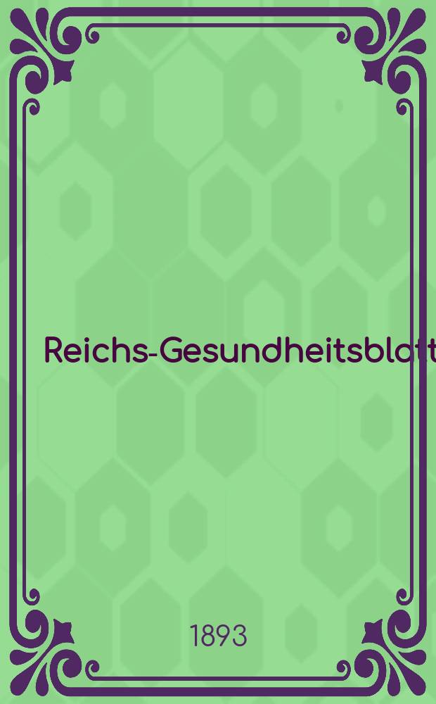 Reichs-Gesundheitsblatt : Hrsg. vom Reichsgesundheitsamt. Jg.17 1893, №45