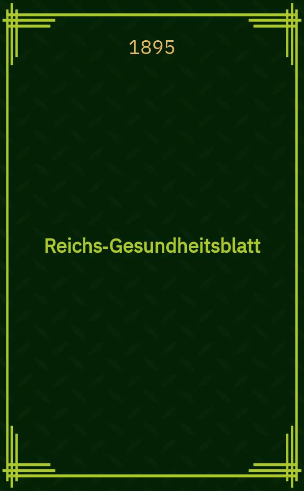 Reichs-Gesundheitsblatt : Hrsg. vom Reichsgesundheitsamt. Jg.19 1895, №10