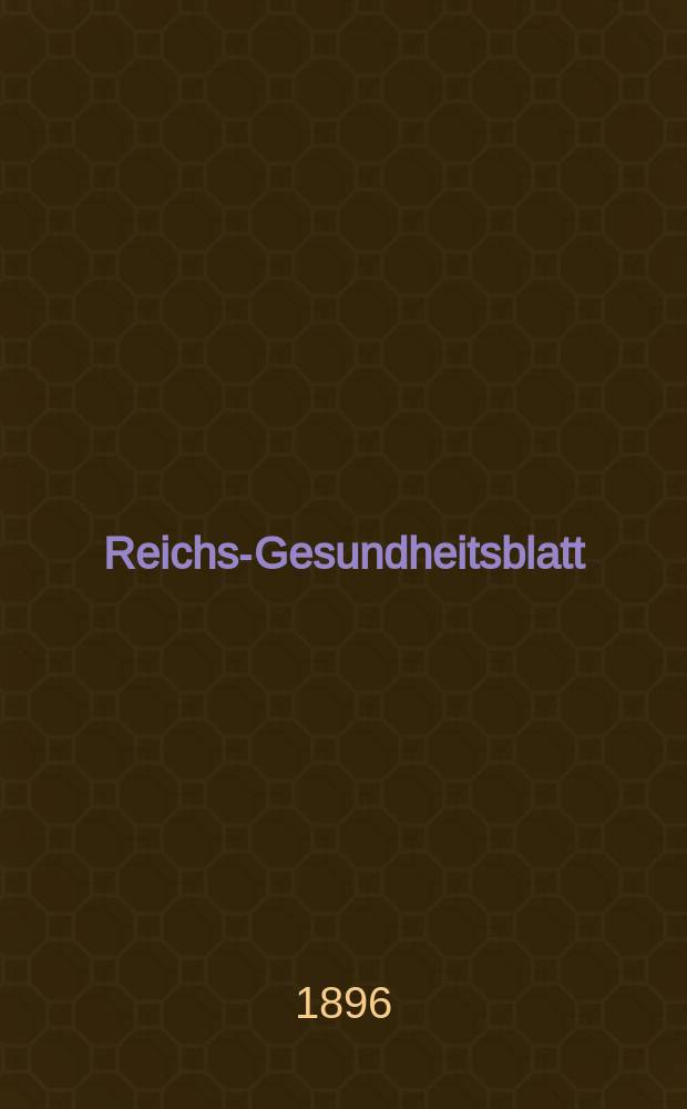 Reichs-Gesundheitsblatt : Hrsg. vom Reichsgesundheitsamt. Jg.20 1896, №3