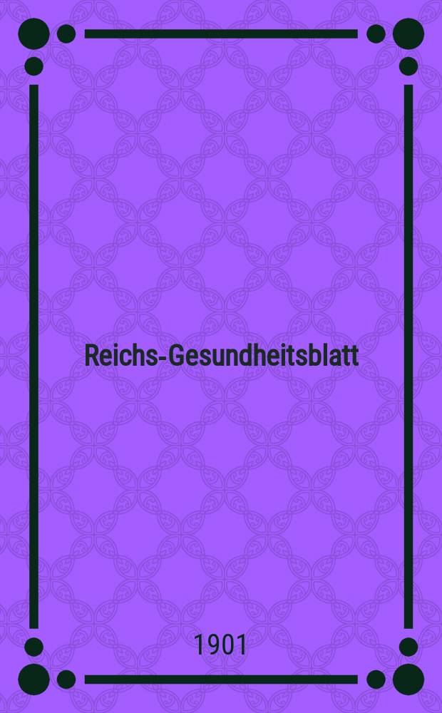 Reichs-Gesundheitsblatt : Hrsg. vom Reichsgesundheitsamt. Jg.25 1901, №32