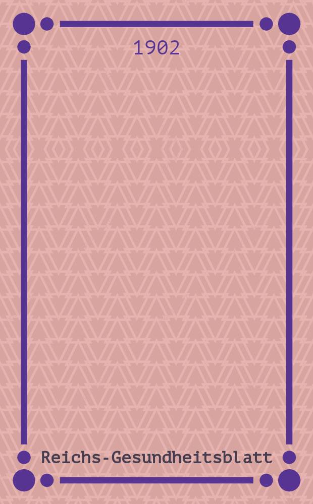 Reichs-Gesundheitsblatt : Hrsg. vom Reichsgesundheitsamt. Jg.26 1902, №12