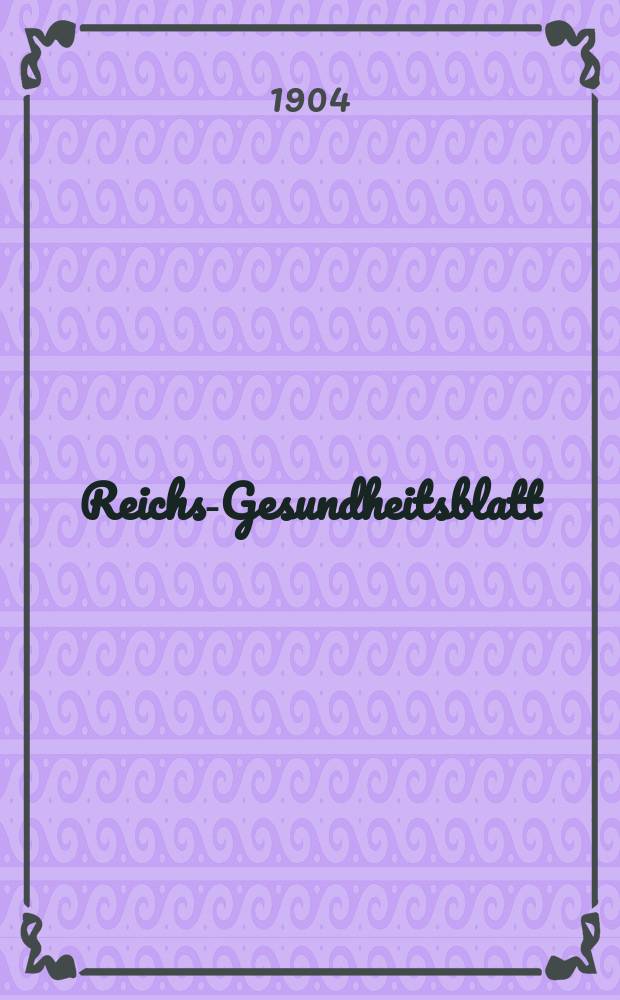 Reichs-Gesundheitsblatt : Hrsg. vom Reichsgesundheitsamt. Jg.28 1904, №46