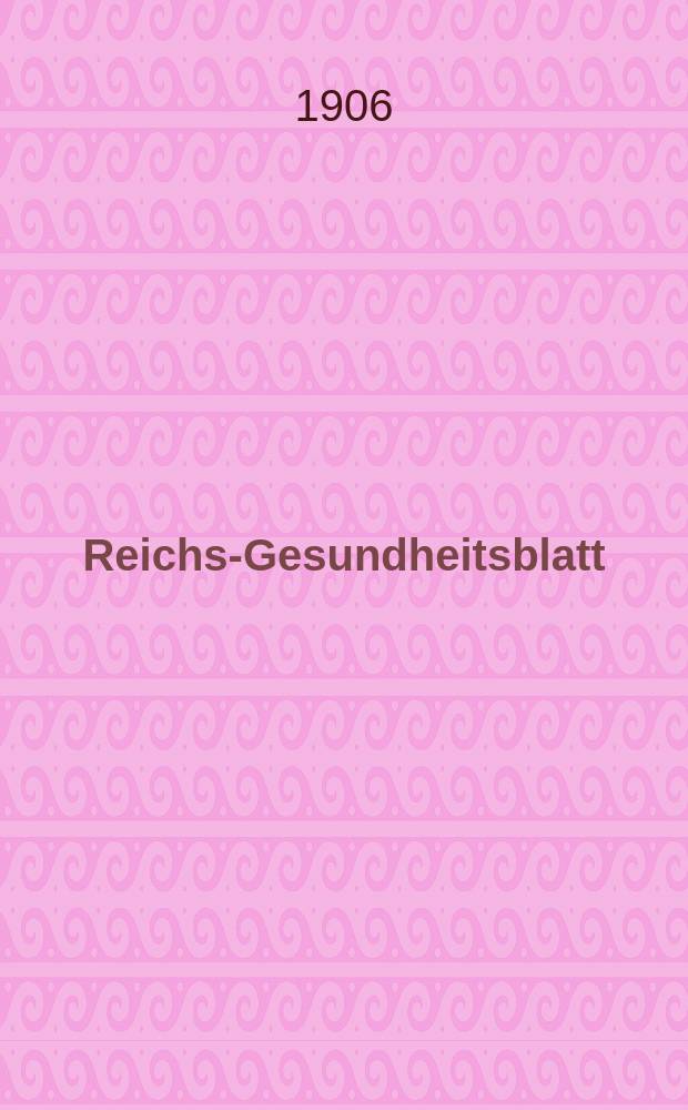 Reichs-Gesundheitsblatt : Hrsg. vom Reichsgesundheitsamt. Jg.30 1906, №18