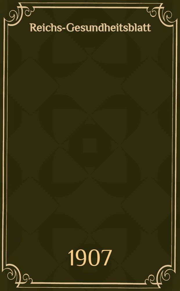 Reichs-Gesundheitsblatt : Hrsg. vom Reichsgesundheitsamt. Jg.31 1907, №5