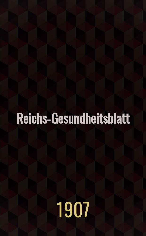 Reichs-Gesundheitsblatt : Hrsg. vom Reichsgesundheitsamt. Jg.31 1907, №27