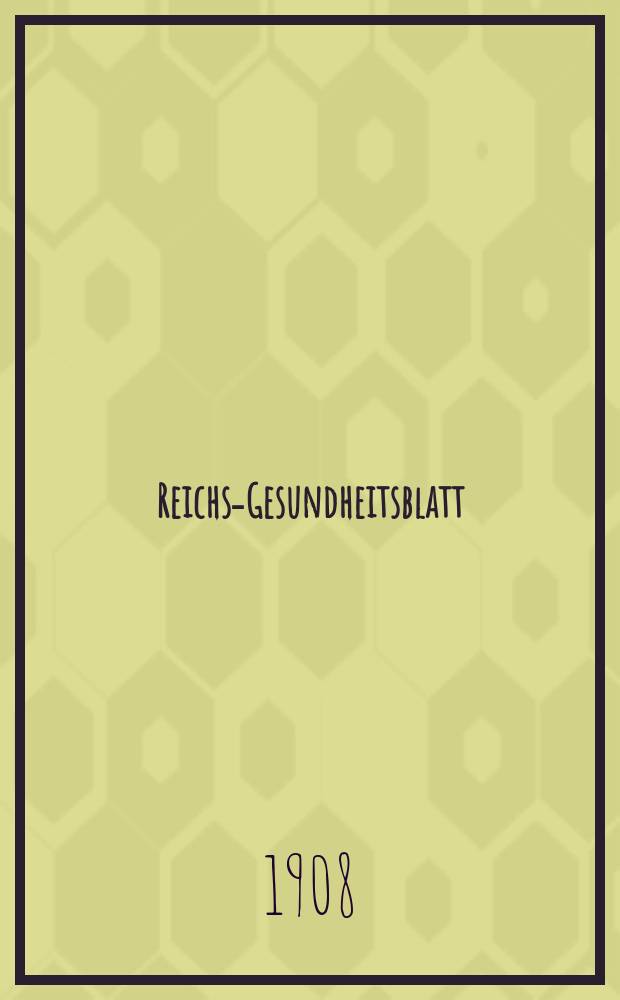Reichs-Gesundheitsblatt : Hrsg. vom Reichsgesundheitsamt. Jg.32 1908, №6