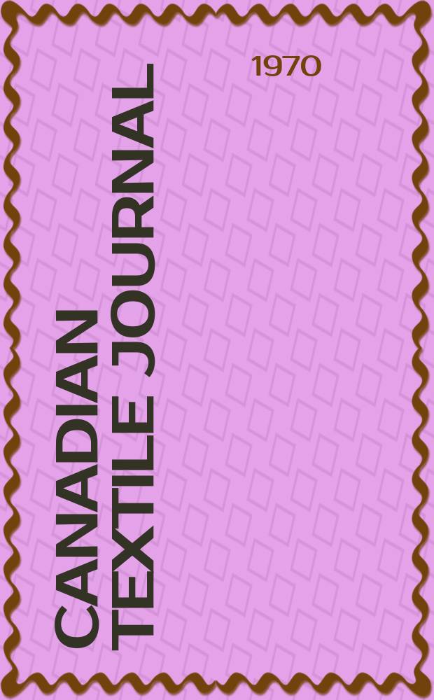 Canadian textile journal : Issued Fortnightly to promote the efficient development and expansion of the textile manufacturing industries in Canada. Vol.87, №11